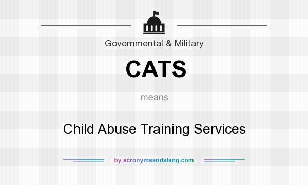 What does CATS mean? It stands for Child Abuse Training Services