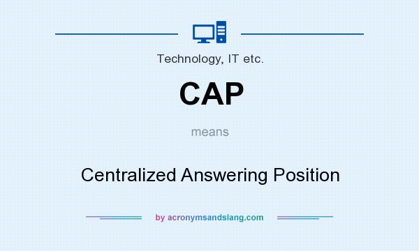 What does CAP mean? It stands for Centralized Answering Position