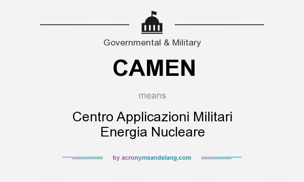 What does CAMEN mean? It stands for Centro Applicazioni Militari Energia Nucleare