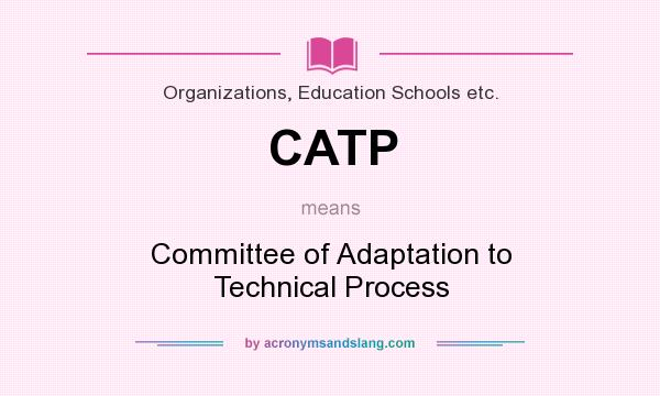 What does CATP mean? It stands for Committee of Adaptation to Technical Process