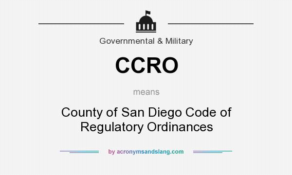 What does CCRO mean? It stands for County of San Diego Code of Regulatory Ordinances
