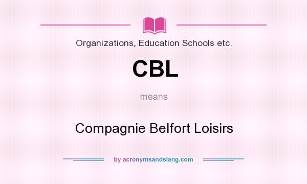 What does CBL mean? It stands for Compagnie Belfort Loisirs