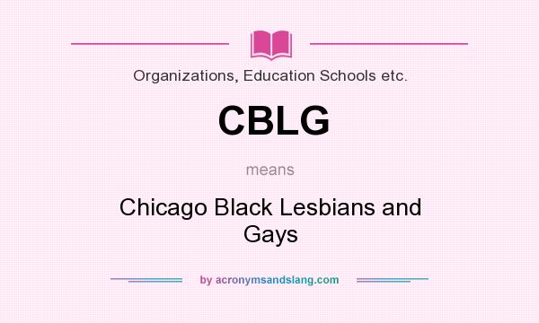 What does CBLG mean? It stands for Chicago Black Lesbians and Gays