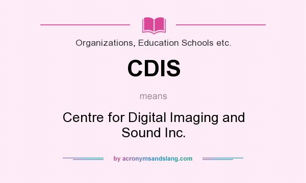 What does CDIS mean? It stands for Centre for Digital Imaging and Sound Inc.