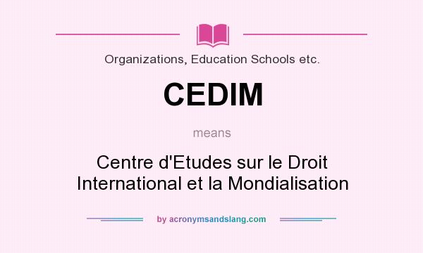 What does CEDIM mean? It stands for Centre d`Etudes sur le Droit International et la Mondialisation