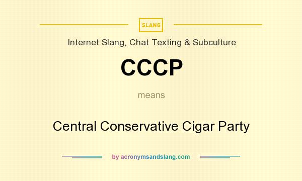 What does CCCP mean? It stands for Central Conservative Cigar Party