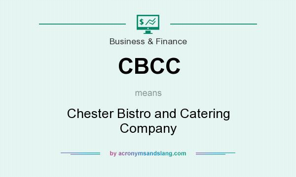 What does CBCC mean? It stands for Chester Bistro and Catering Company