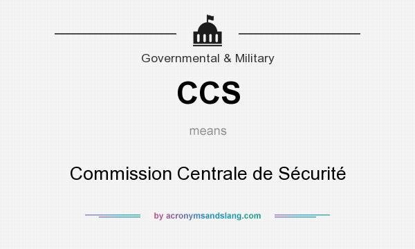 What does CCS mean? It stands for Commission Centrale de Sécurité