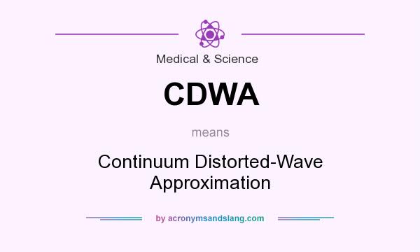 What does CDWA mean? It stands for Continuum Distorted-Wave Approximation