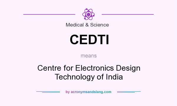 What does CEDTI mean? It stands for Centre for Electronics Design Technology of India
