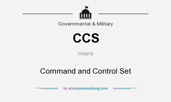 What does CCS mean? It stands for Command and Control Set