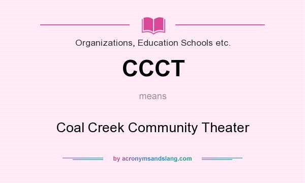 What does CCCT mean? It stands for Coal Creek Community Theater