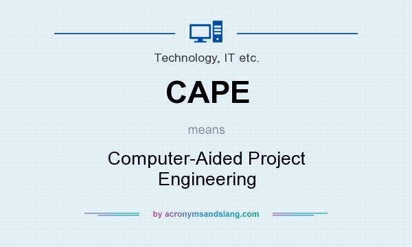 What does CAPE mean? It stands for Computer-Aided Project Engineering