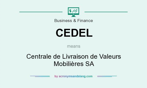 What does CEDEL mean? It stands for Centrale de Livraison de Valeurs Mobilières SA