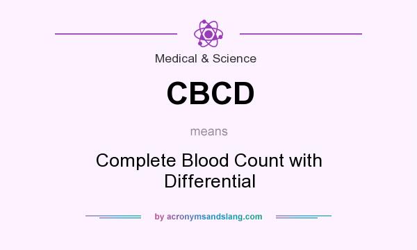 What does CBCD mean? It stands for Complete Blood Count with Differential