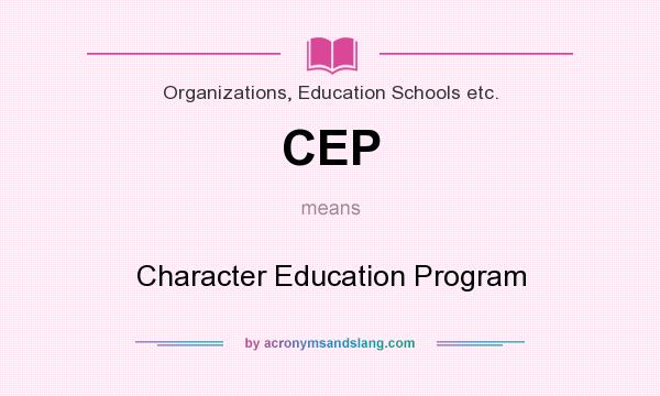 What does CEP mean? It stands for Character Education Program