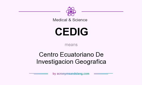 What does CEDIG mean? It stands for Centro Ecuatoriano De Investigacion Geografica