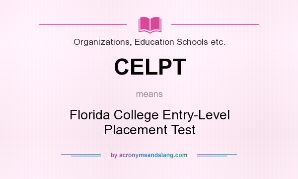 What does CELPT mean? It stands for Florida College Entry-Level Placement Test