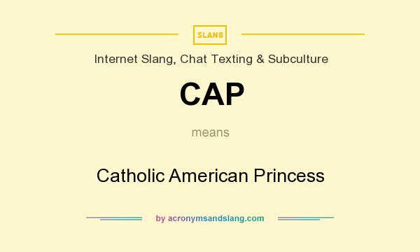 What does CAP mean? It stands for Catholic American Princess