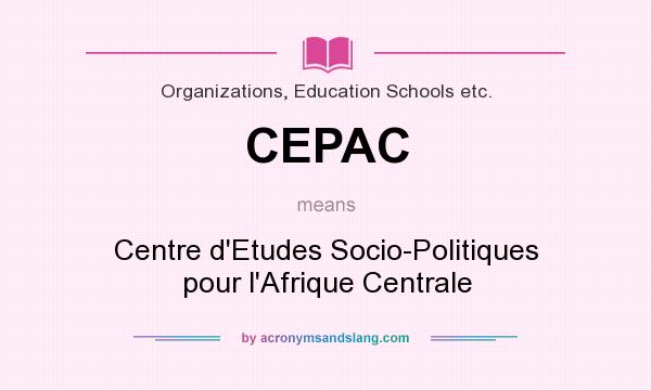 What does CEPAC mean? It stands for Centre d`Etudes Socio-Politiques pour l`Afrique Centrale