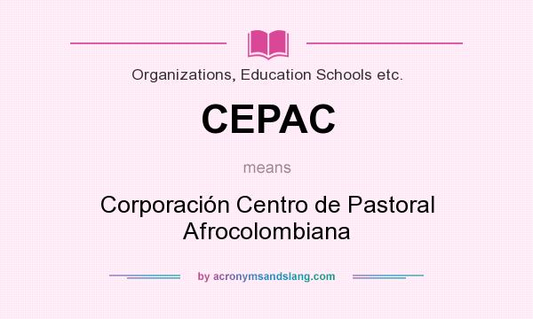 What does CEPAC mean? It stands for Corporación Centro de Pastoral Afrocolombiana