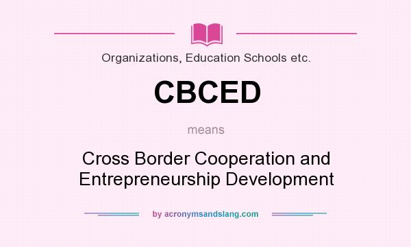What does CBCED mean? It stands for Cross Border Cooperation and Entrepreneurship Development
