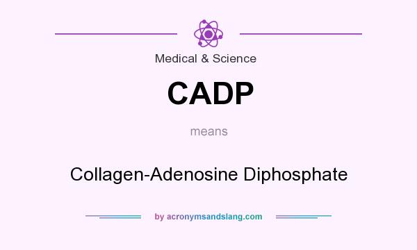 What does CADP mean? It stands for Collagen-Adenosine Diphosphate