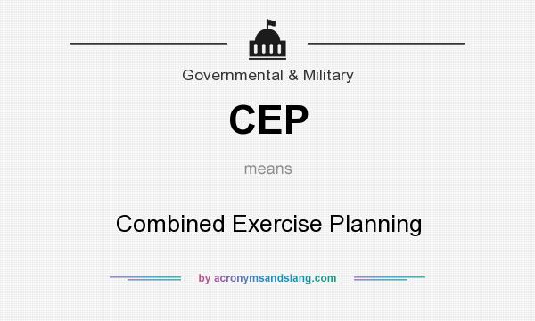 What does CEP mean? It stands for Combined Exercise Planning