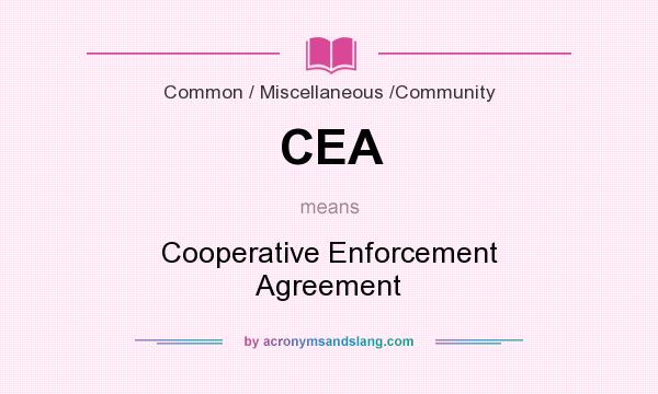 What does CEA mean? It stands for Cooperative Enforcement Agreement