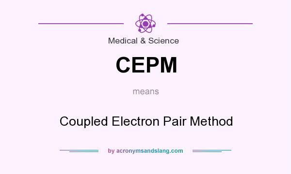 What does CEPM mean? It stands for Coupled Electron Pair Method