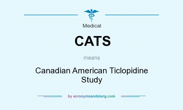 What does CATS mean? It stands for Canadian American Ticlopidine Study