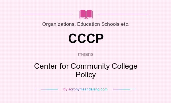 What does CCCP mean? It stands for Center for Community College Policy