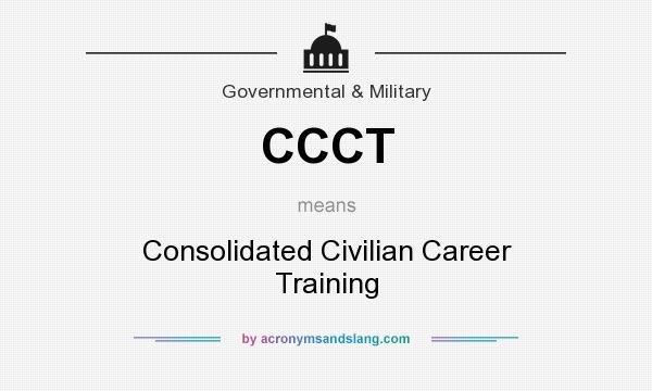 What does CCCT mean? It stands for Consolidated Civilian Career Training