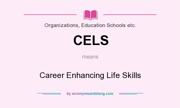 What does CELS mean? It stands for Career Enhancing Life Skills