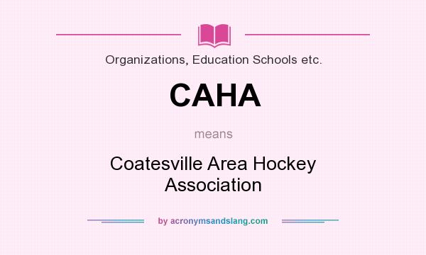 What does CAHA mean? It stands for Coatesville Area Hockey Association
