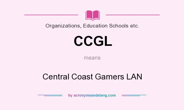 What does CCGL mean? It stands for Central Coast Gamers LAN