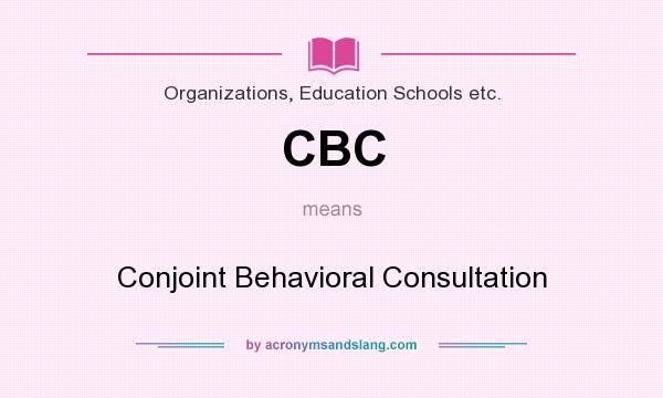 What does CBC mean? It stands for Conjoint Behavioral Consultation