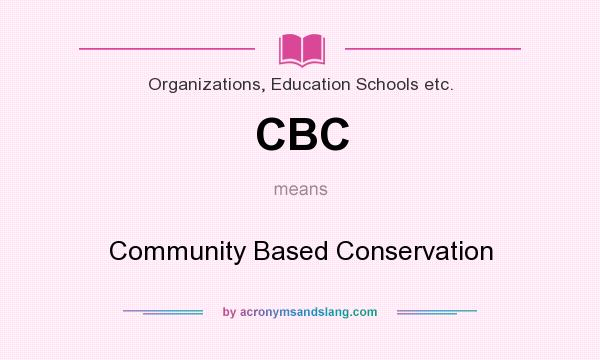 What does CBC mean? It stands for Community Based Conservation