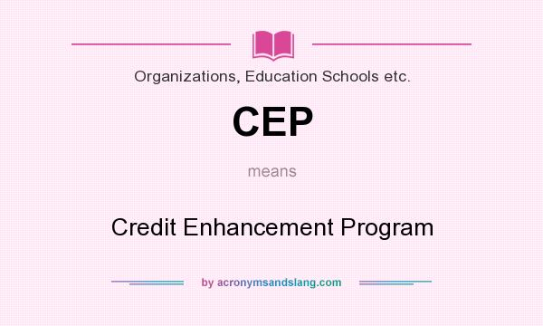 What does CEP mean? It stands for Credit Enhancement Program