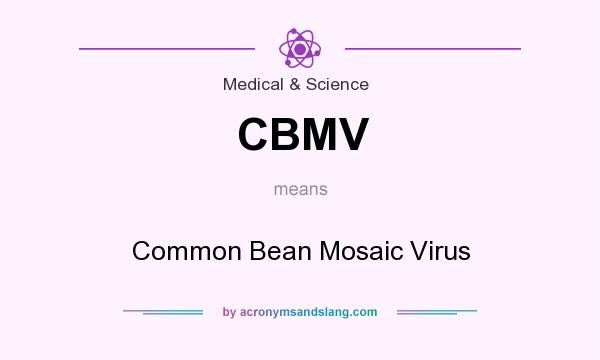 What does CBMV mean? It stands for Common Bean Mosaic Virus