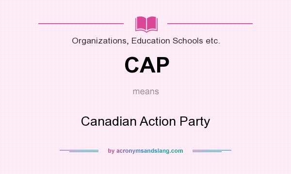 What does CAP mean? It stands for Canadian Action Party