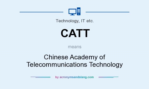 What does CATT mean? It stands for Chinese Academy of Telecommunications Technology