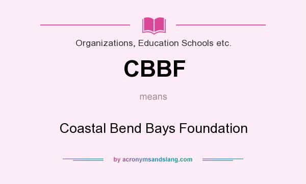 What does CBBF mean? It stands for Coastal Bend Bays Foundation
