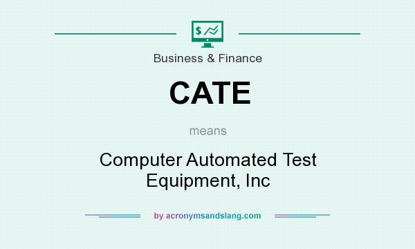 What does CATE mean? It stands for Computer Automated Test Equipment, Inc