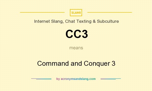 What does CC3 mean? It stands for Command and Conquer 3