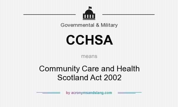 What does CCHSA mean? It stands for Community Care and Health Scotland Act 2002