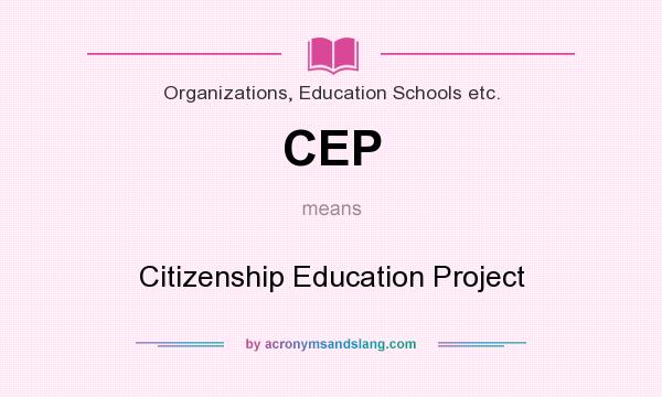 What does CEP mean? It stands for Citizenship Education Project