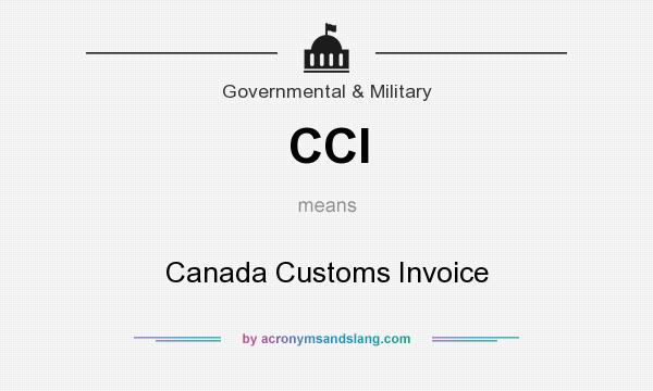 What does CCI mean? It stands for Canada Customs Invoice