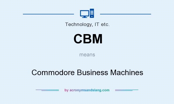 What does CBM mean? It stands for Commodore Business Machines