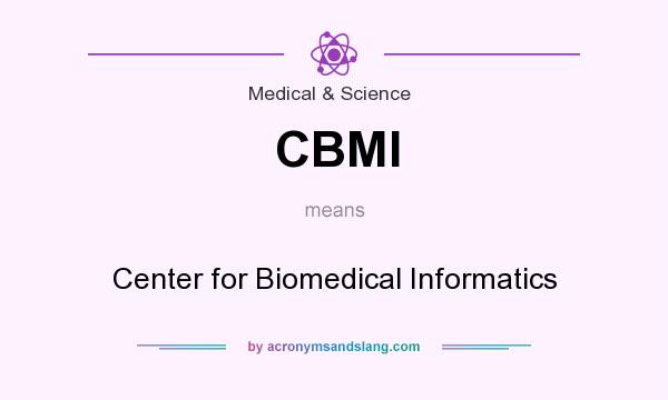 What does CBMI mean? It stands for Center for Biomedical Informatics